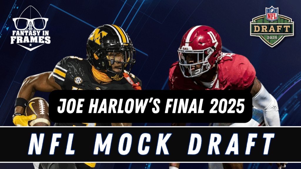 Joe Harlow's Final 2025 NFL Mock Draft | Fantasy In Frames